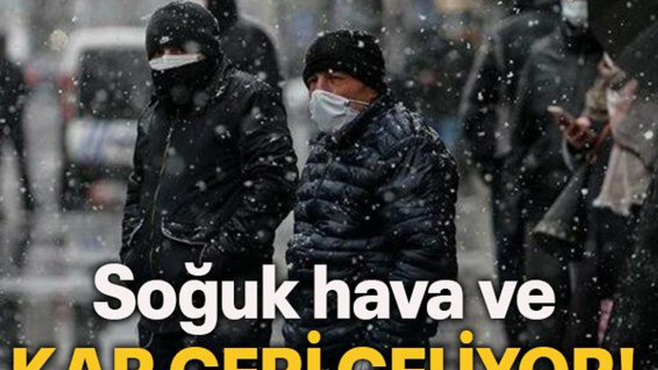 Soğuk hava ve KAR GERİ GELİYOR!